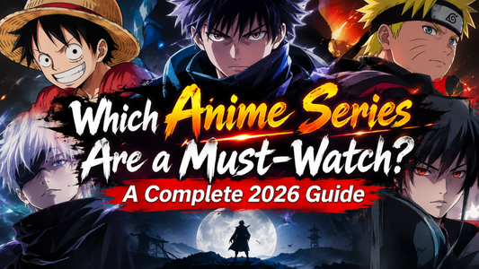 Which Anime Series Are a Must-Watch? A Complete 2026 Guide